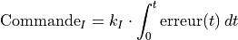 \text{Commande}_I = k_I \cdot \int_0^t \text{erreur}(t) \, dt